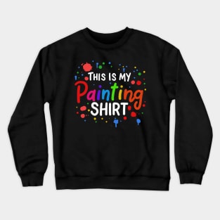 This Is My Painting Shirt Crewneck Sweatshirt